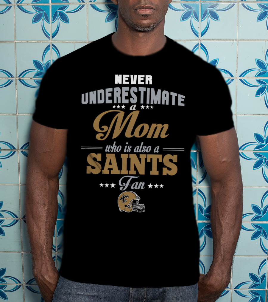 Never Underestimate A Mom Who Is Also A Saints Fan T-Shirt