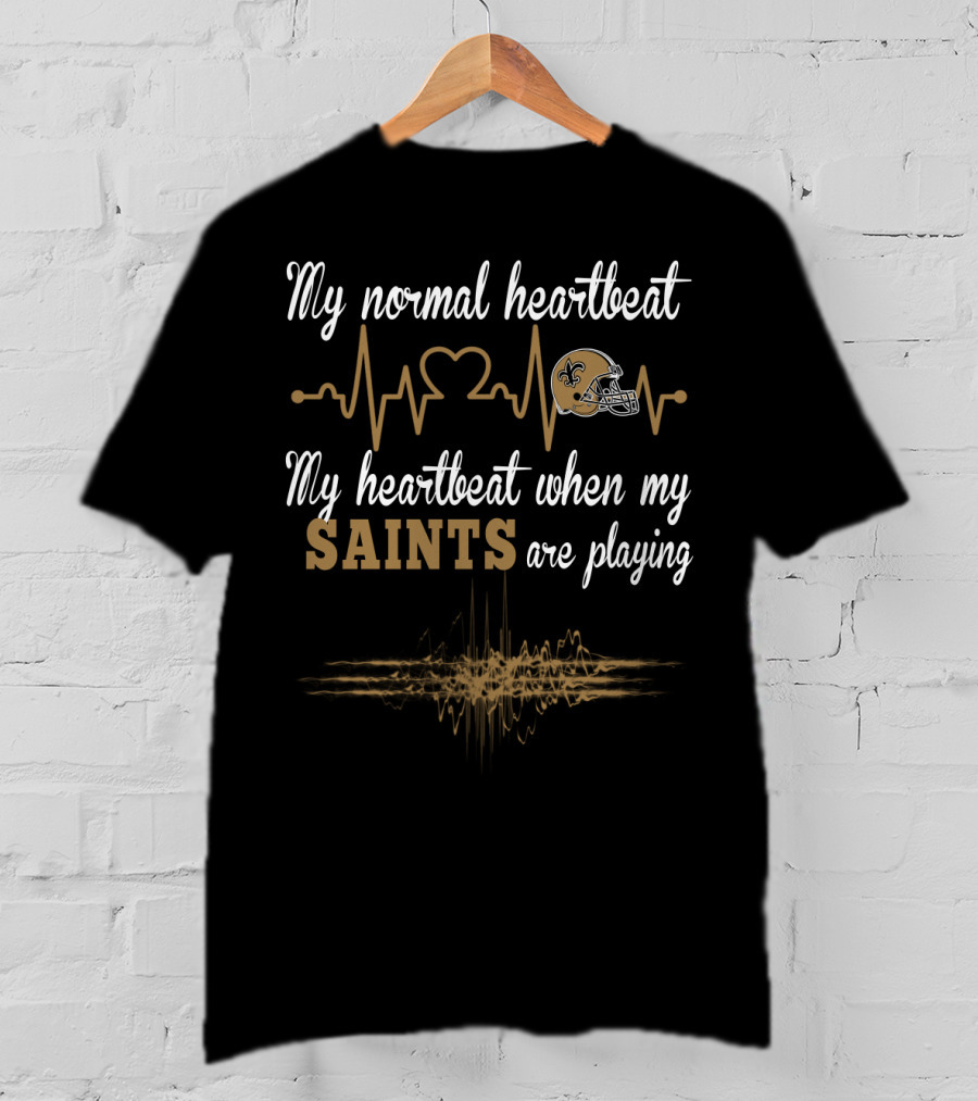 My Normal Heartbeat My Heartbeat When My Saints Are Playing T-Shirt