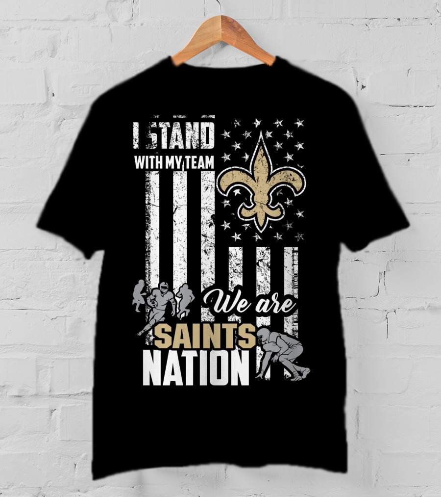 I Stand With My Team We Are Saints Nation New Orleans Saints T-Shirt