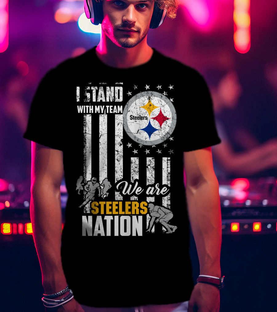 I Stand With My Team We Are Steelers Nation Pittsburgh Steelers T-Shirt
