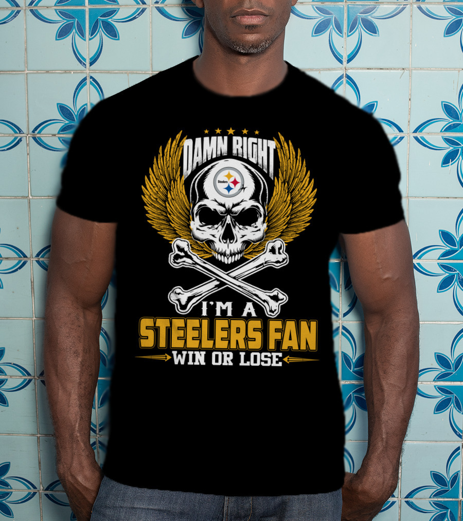 Damn Right Steelers Fan Win Or Lose Pittsburgh Steelers T-Shirt