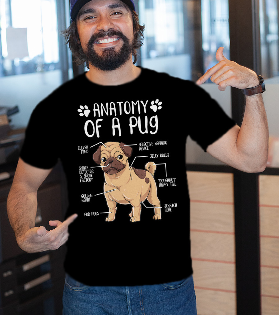 Anatomy Of A Pug Clever Mind Selective Hearing Device Jelly Rolls Snack Detector And Snore Factory Doughnut Happy Tail Golden Heart Scratch Here For Hugs T-Shirt