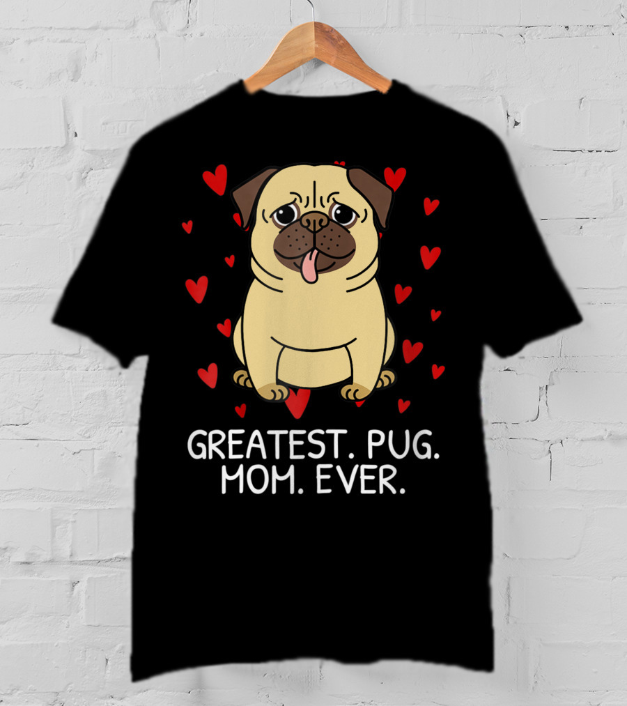 Greatest Pug Mom Ever With Cute Pug Surrounded By Hearts T-Shirt
