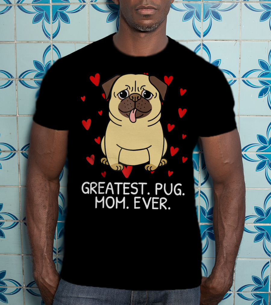 Greatest Pug Mom Ever With Cute Pug Surrounded By Hearts T-Shirt