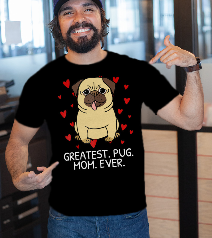 Greatest Pug Mom Ever With Cute Pug Surrounded By Hearts T-Shirt