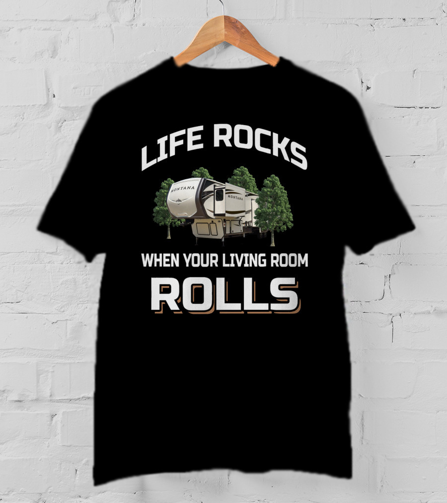 Life Rocks When Your Living Room Rolls Montana RV Adventure T-Shirt