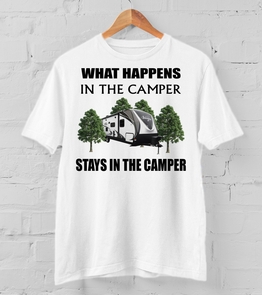 What Happens In The Camper Imagine Stays In The Camper T-Shirt