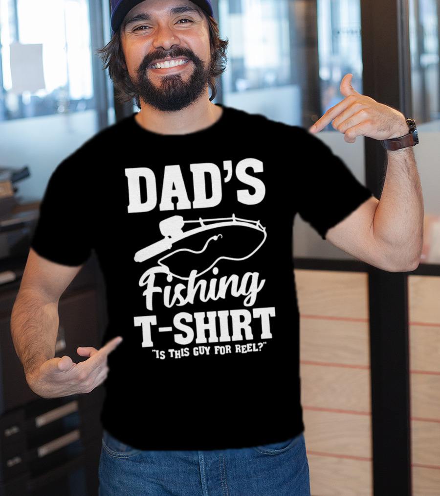 Dad's Fishing T-Shirt Is This Guy For Reel? T-Shirt
