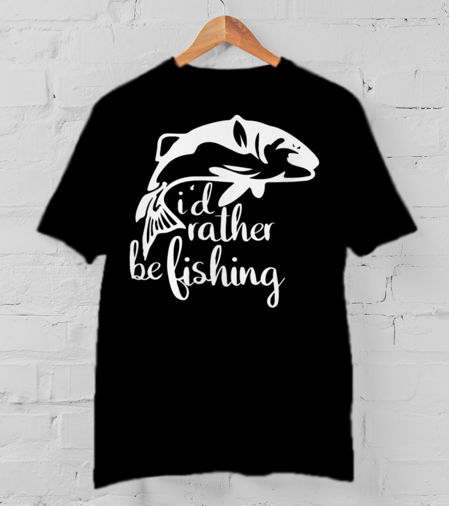 I'd Rather Be Fishing Anglers Angling Fish T-Shirt