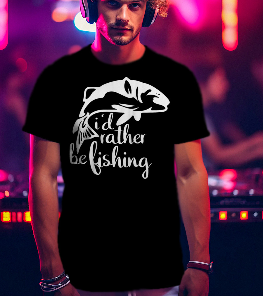 I'd Rather Be Fishing Anglers Angling Fish T-Shirt