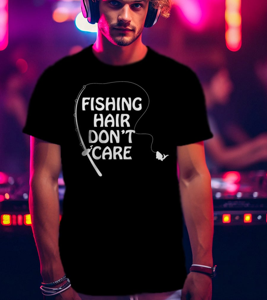 Fishing Hair Don't Care Fishing Rod And Fish T-Shirt