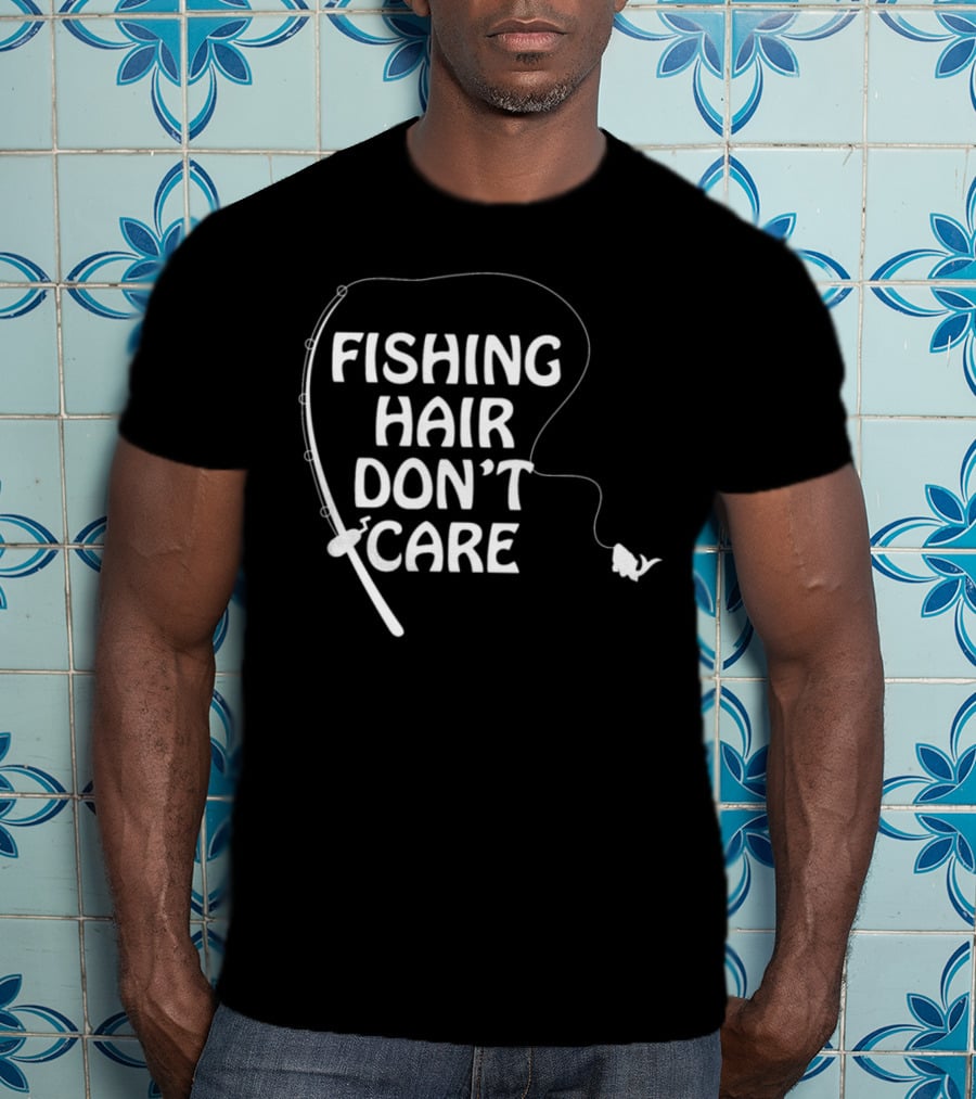 Fishing Hair Don't Care Fishing Rod And Fish T-Shirt