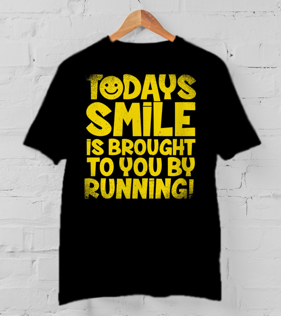 Today's Smile Is Brought To You By Running T-Shirt