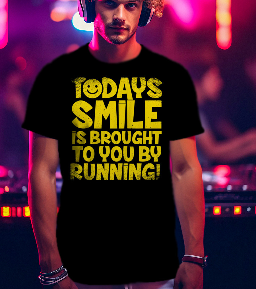 Today's Smile Is Brought To You By Running T-Shirt