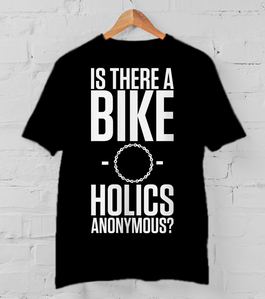 Is There A Bike O Holics Anonymous? T-Shirt