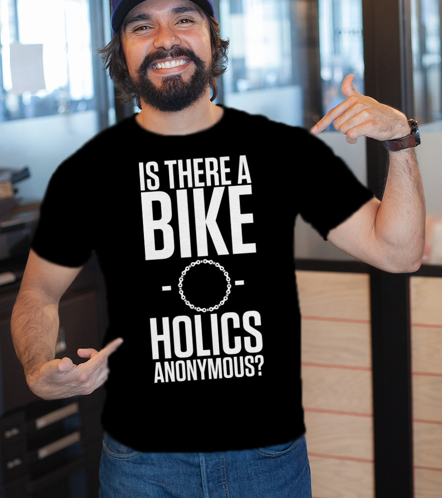 Is There A Bike O Holics Anonymous? T-Shirt