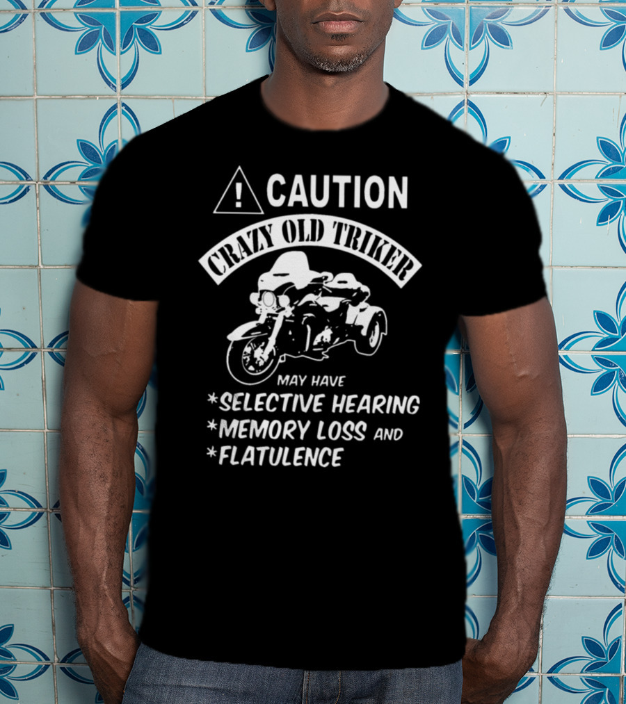 Caution Crazy Old Triker May Have Selective Hearing Memory Loss And Flatulence T-Shirt