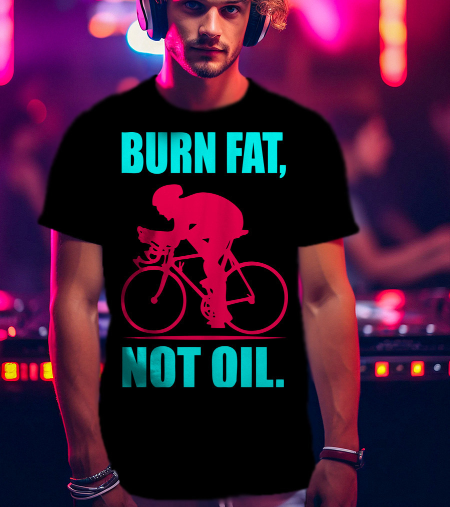 Burn Fat Not Oil Cycling Man T-Shirt