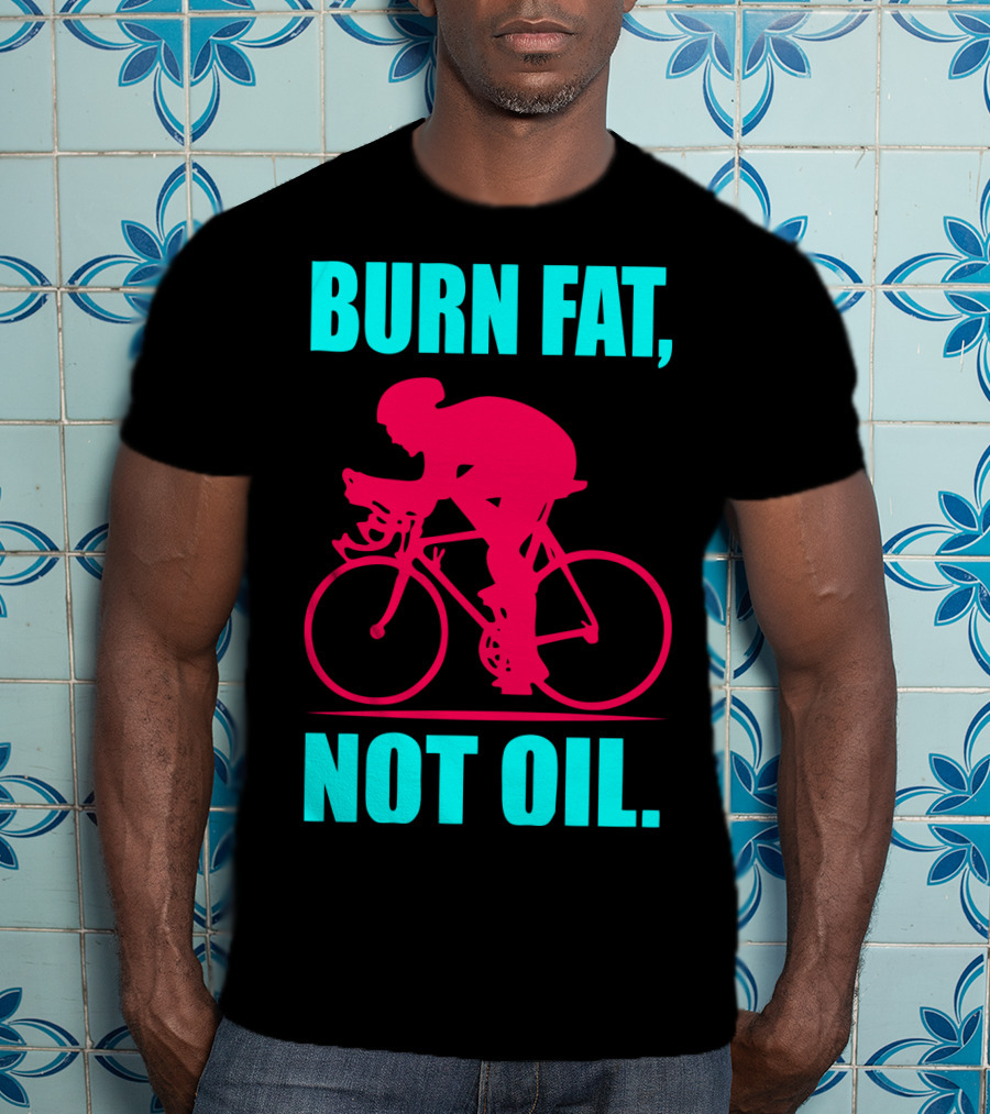 Burn Fat Not Oil Cycling Man T-Shirt
