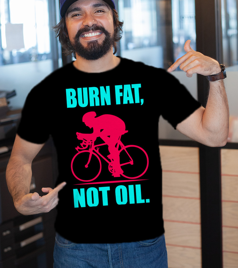 Burn Fat Not Oil Cycling Man T-Shirt
