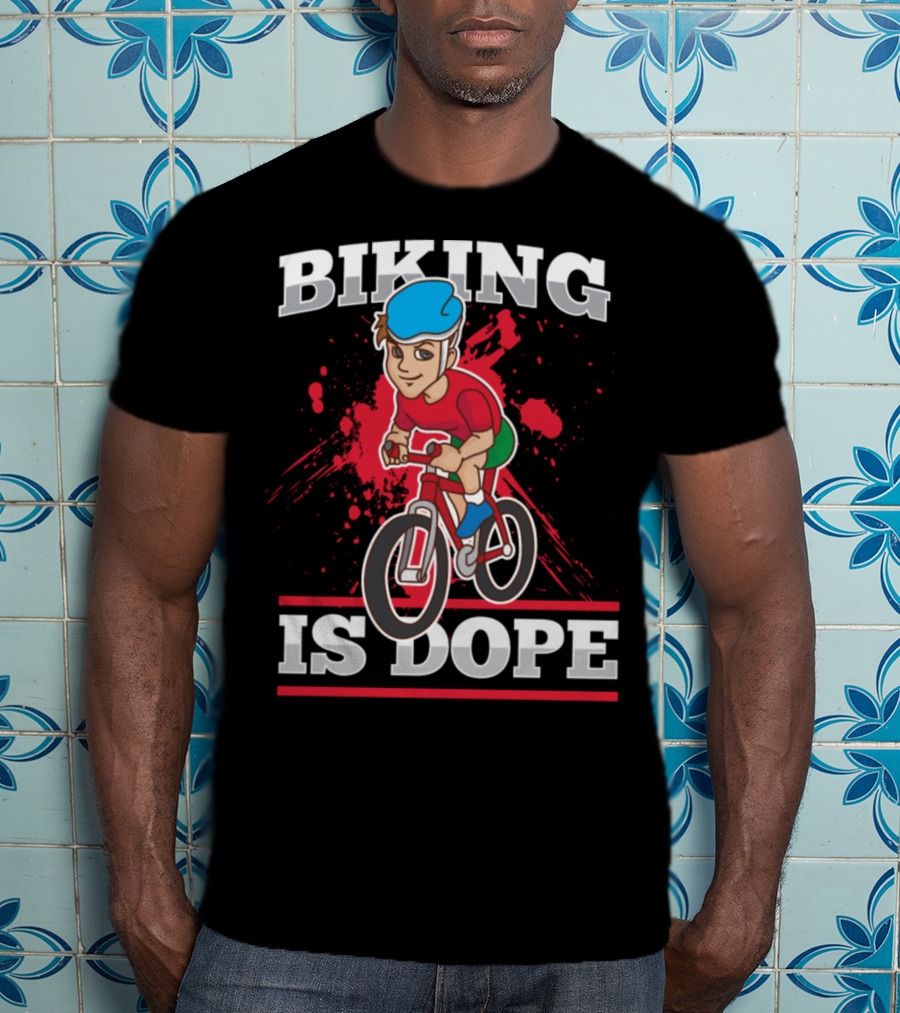 Biking Is Dope Cyclist Bicycle Life Love Cycling T-Shirt