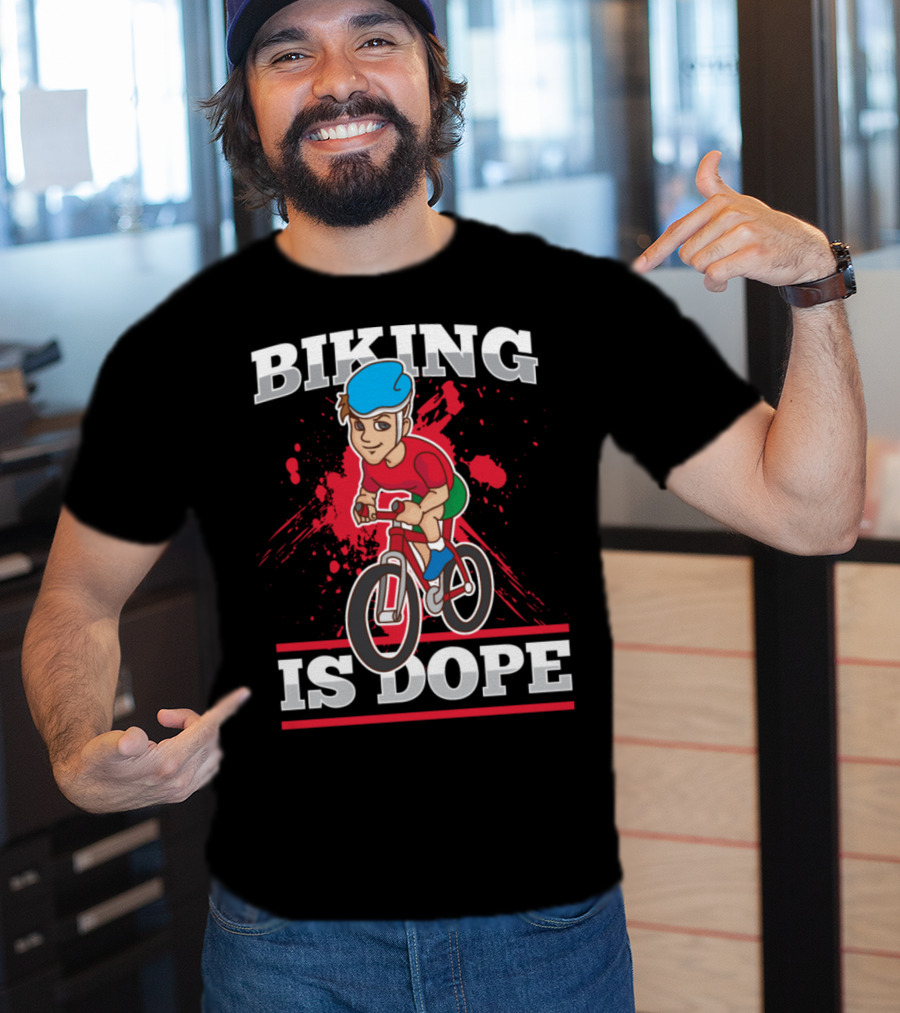 Biking Is Dope Cyclist Bicycle Life Love Cycling T-Shirt