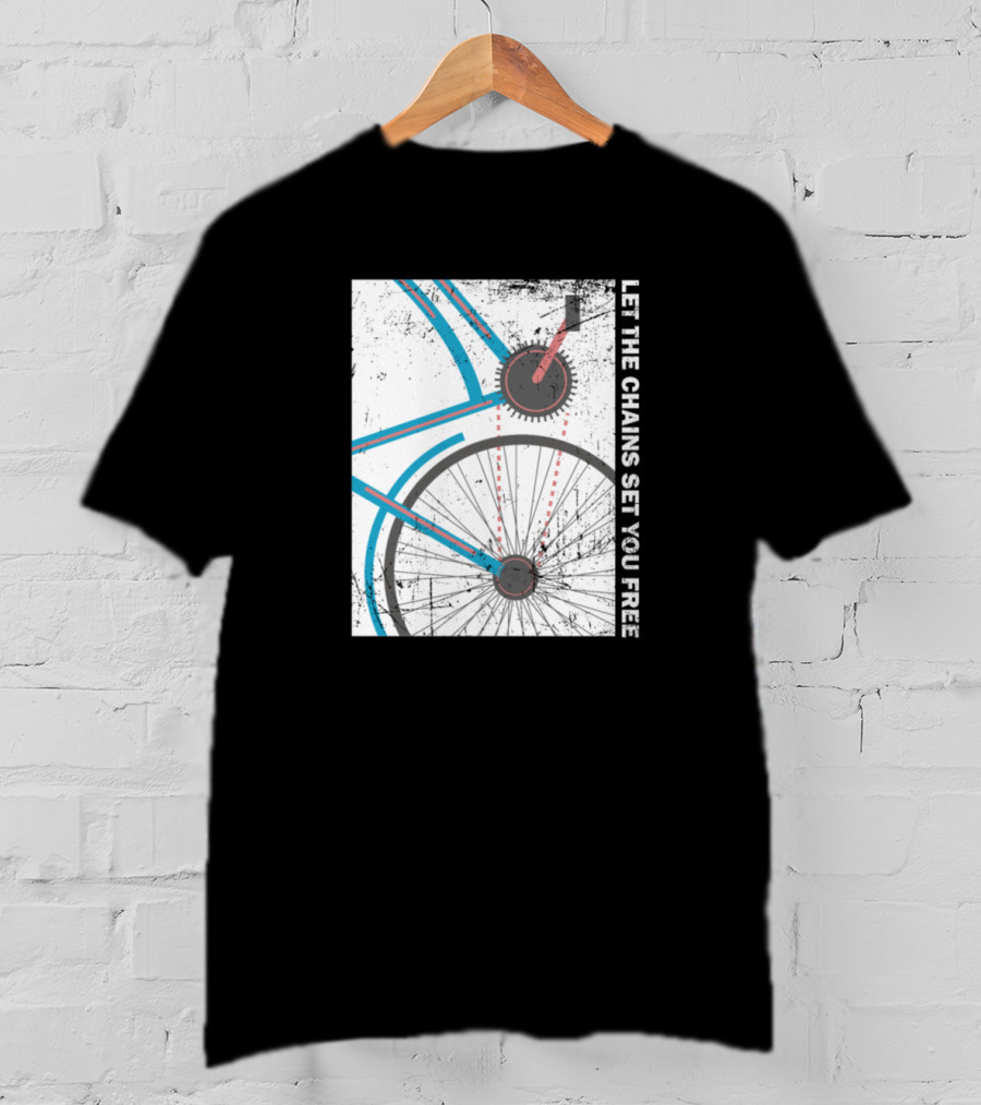 Cyclist Bike Freedom Let The Chains Set You Free T-Shirt