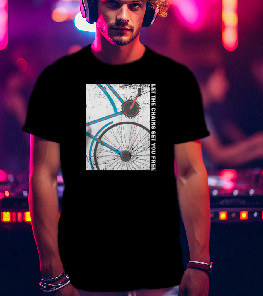 Cyclist Bike Freedom Let The Chains Set You Free T-Shirt
