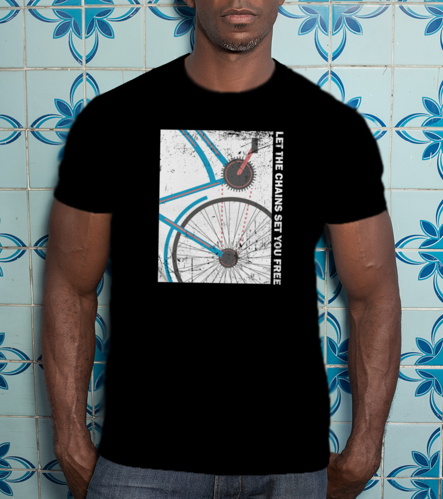 Cyclist Bike Freedom Let The Chains Set You Free T-Shirt
