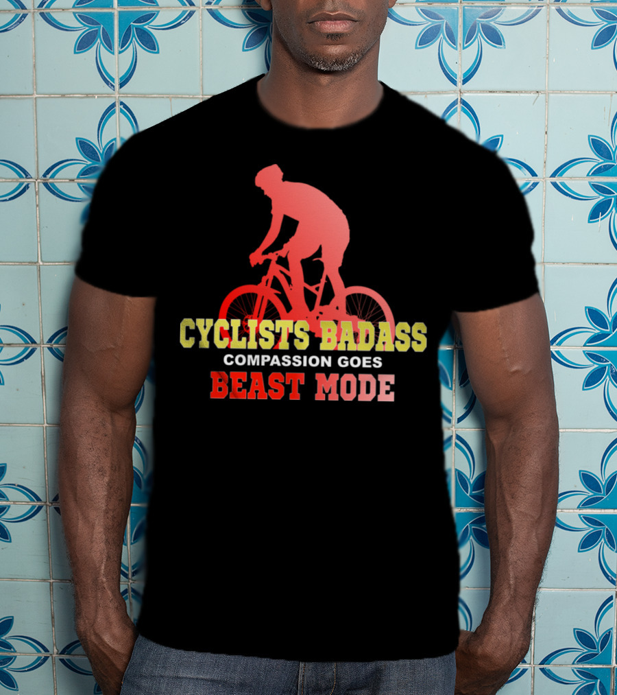Cyclists Badass Compassion Goes Beast Mode T-Shirt