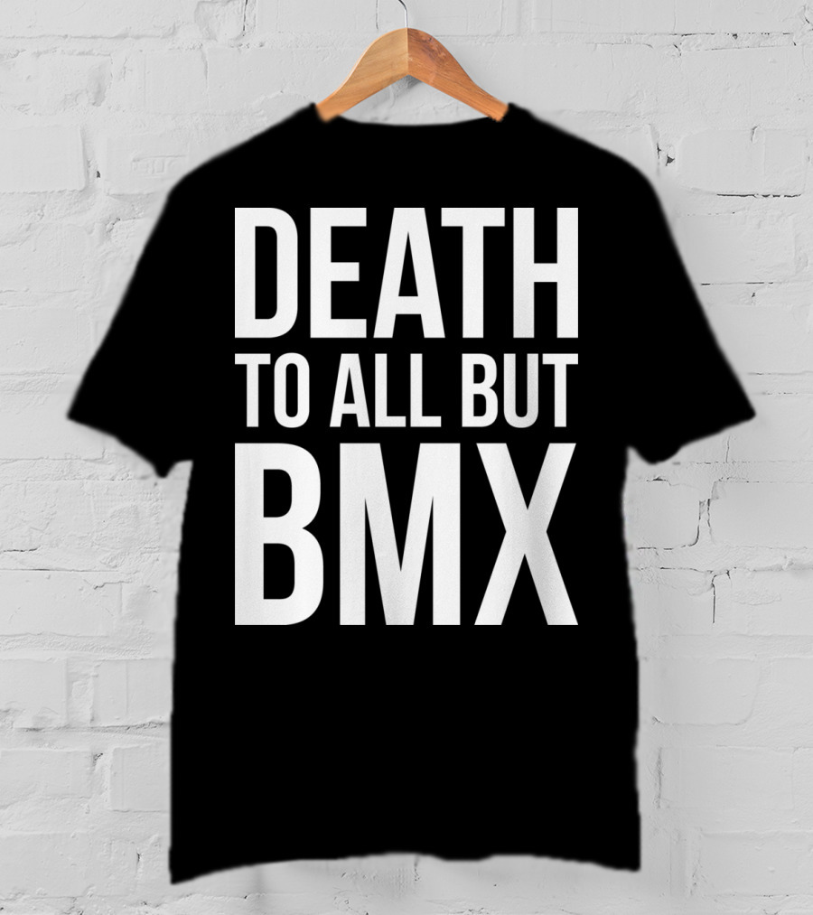 Death To All But Bmx T-Shirt