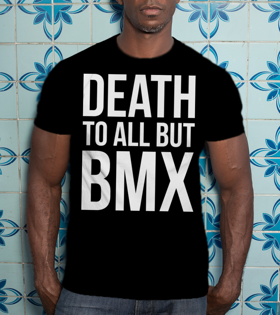 Death To All But Bmx T-Shirt