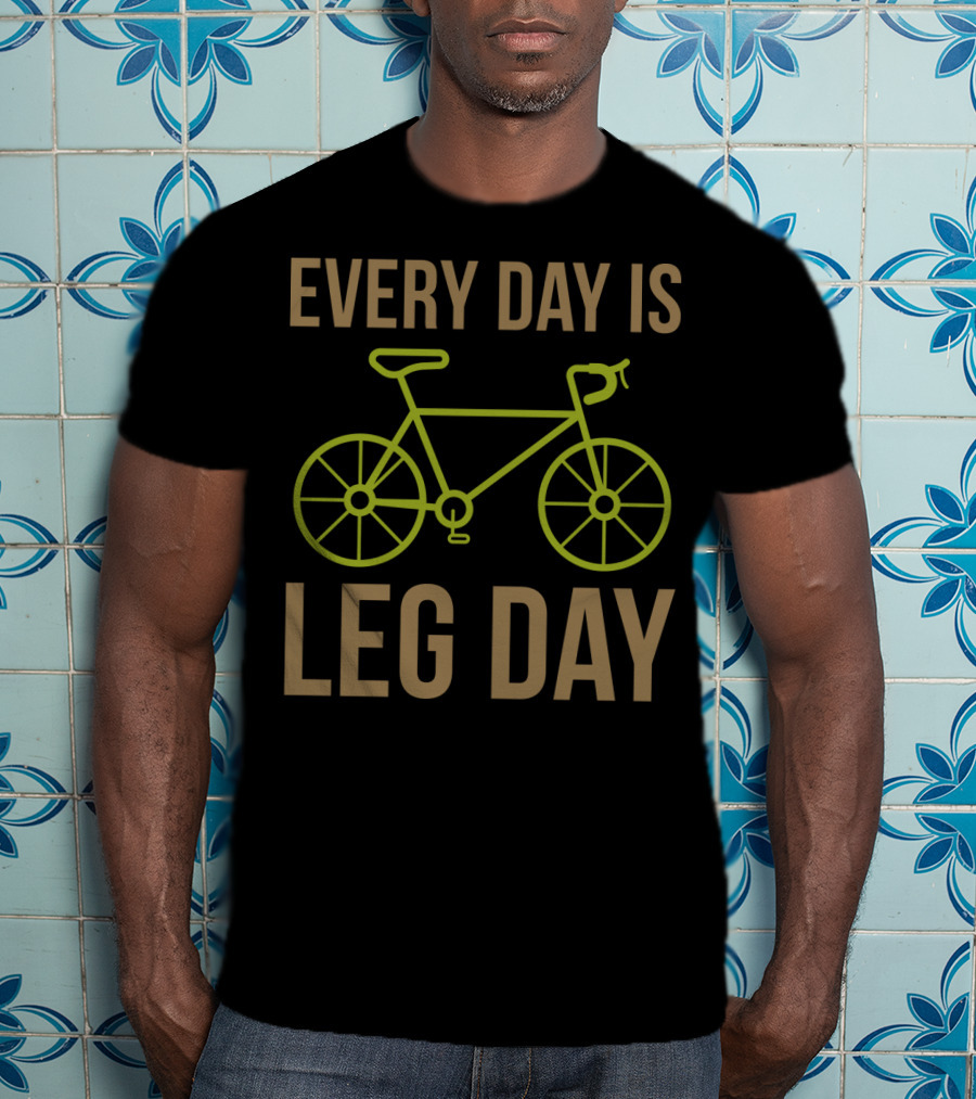 Every Day Is Leg Day Bicycle T-Shirt