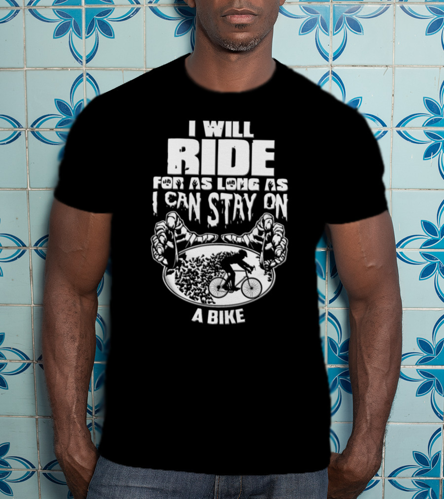 I Will Ride Bike Motivation Bicycle Rider Hands Grip Tire Stunt Cyclist Passion T-Shirt