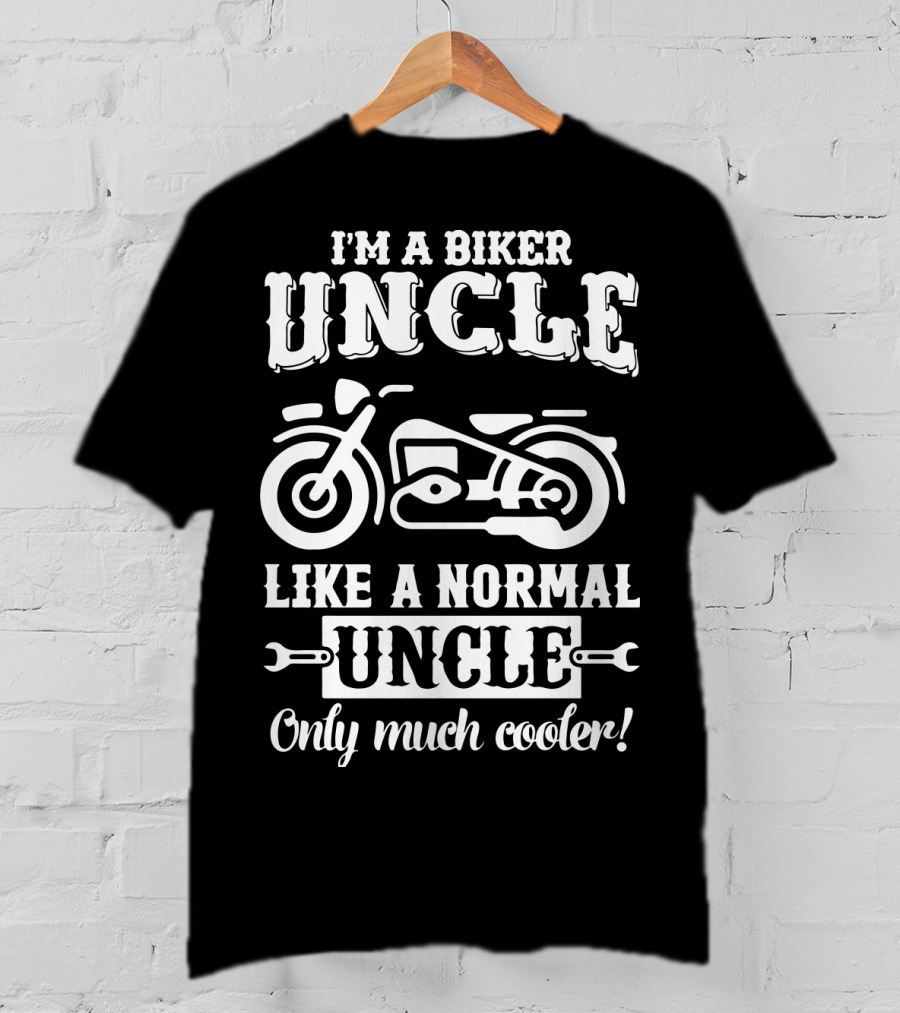 I'm A Biker Uncle Like A Normal Uncle Only Much Cooler T-Shirt