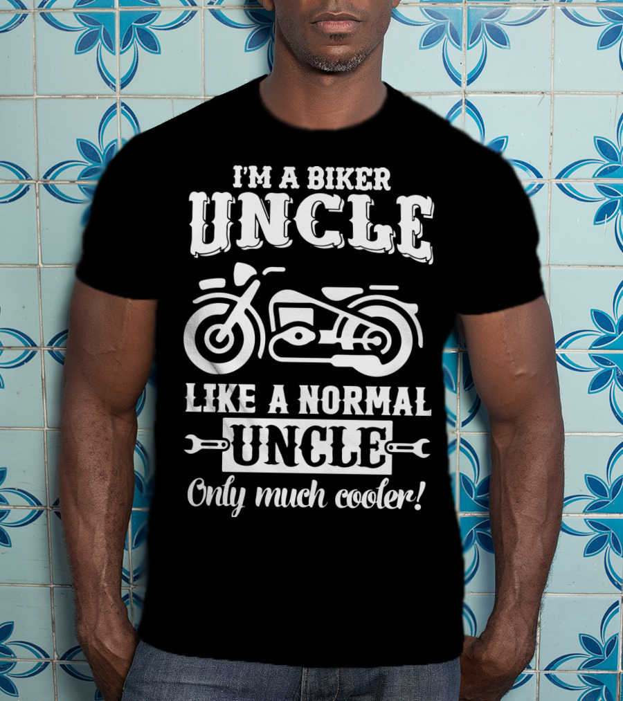 I'm A Biker Uncle Like A Normal Uncle Only Much Cooler T-Shirt
