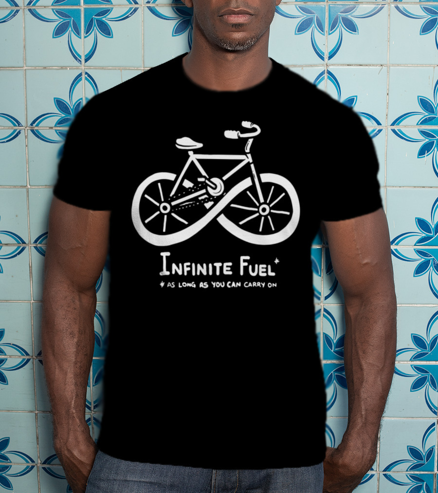 Infinite Fuel Bicycle As Long As You Can Carry On T-Shirt