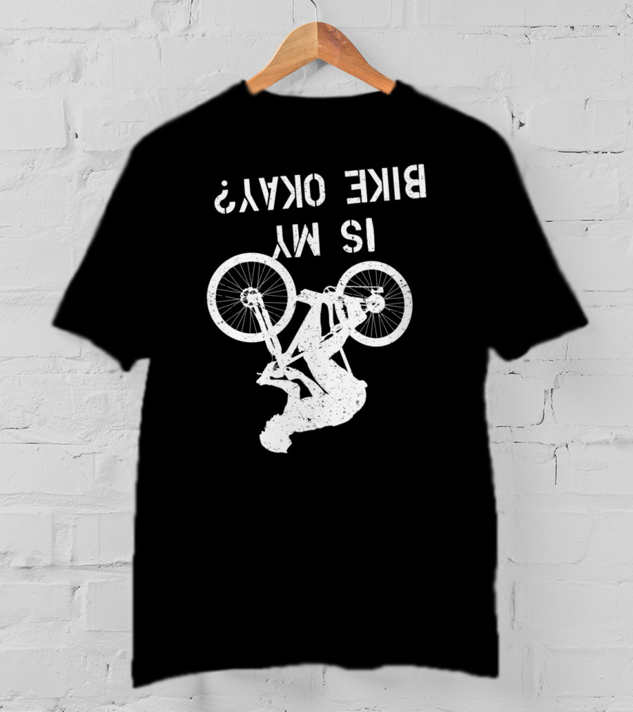 Is My Bike Okay Upside Down Cyclist T-Shirt