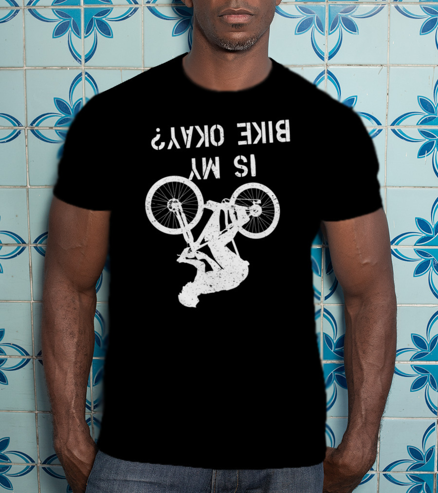 Is My Bike Okay Upside Down Cyclist T-Shirt