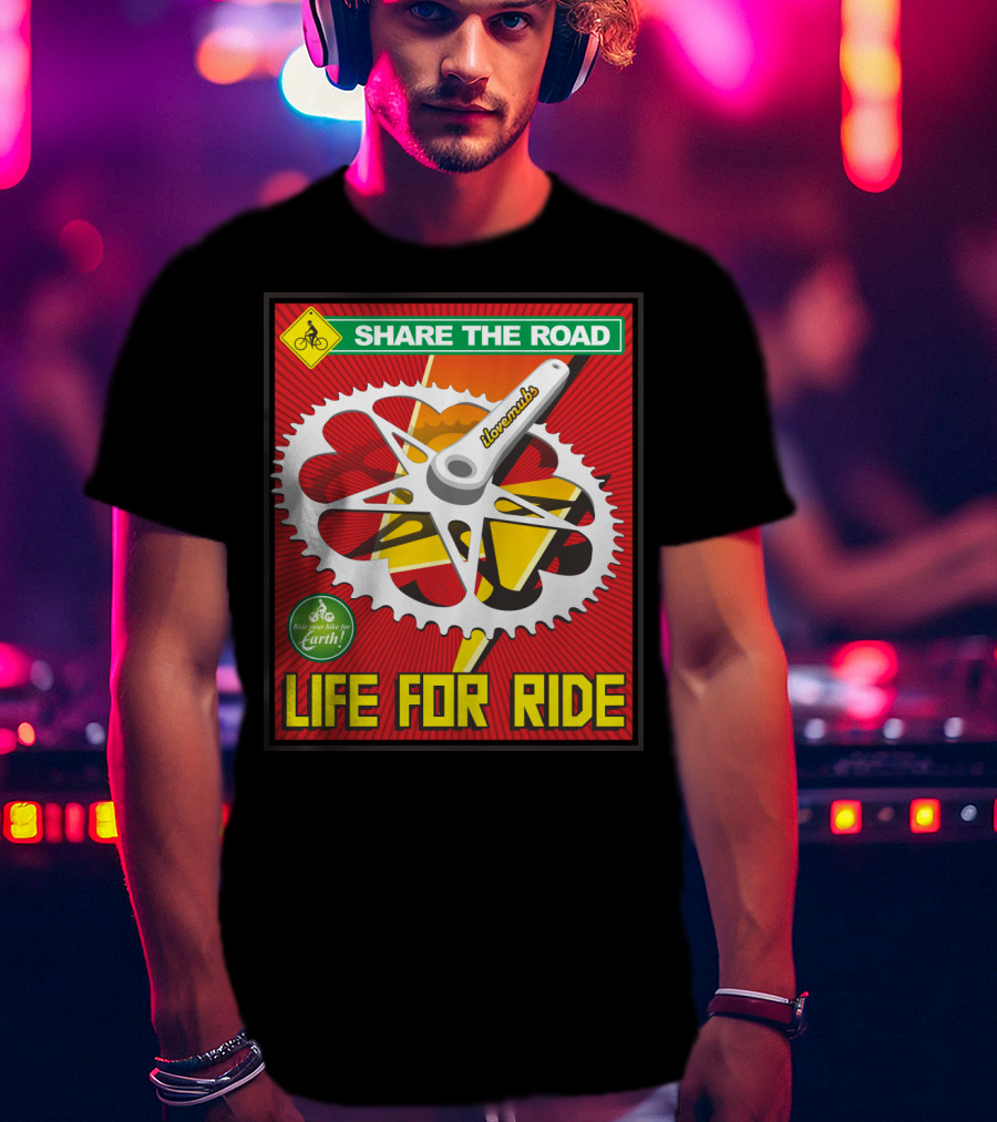 Share The Road Lovevmbs Ride Your Bike For Earth Life For Ride T-Shirt
