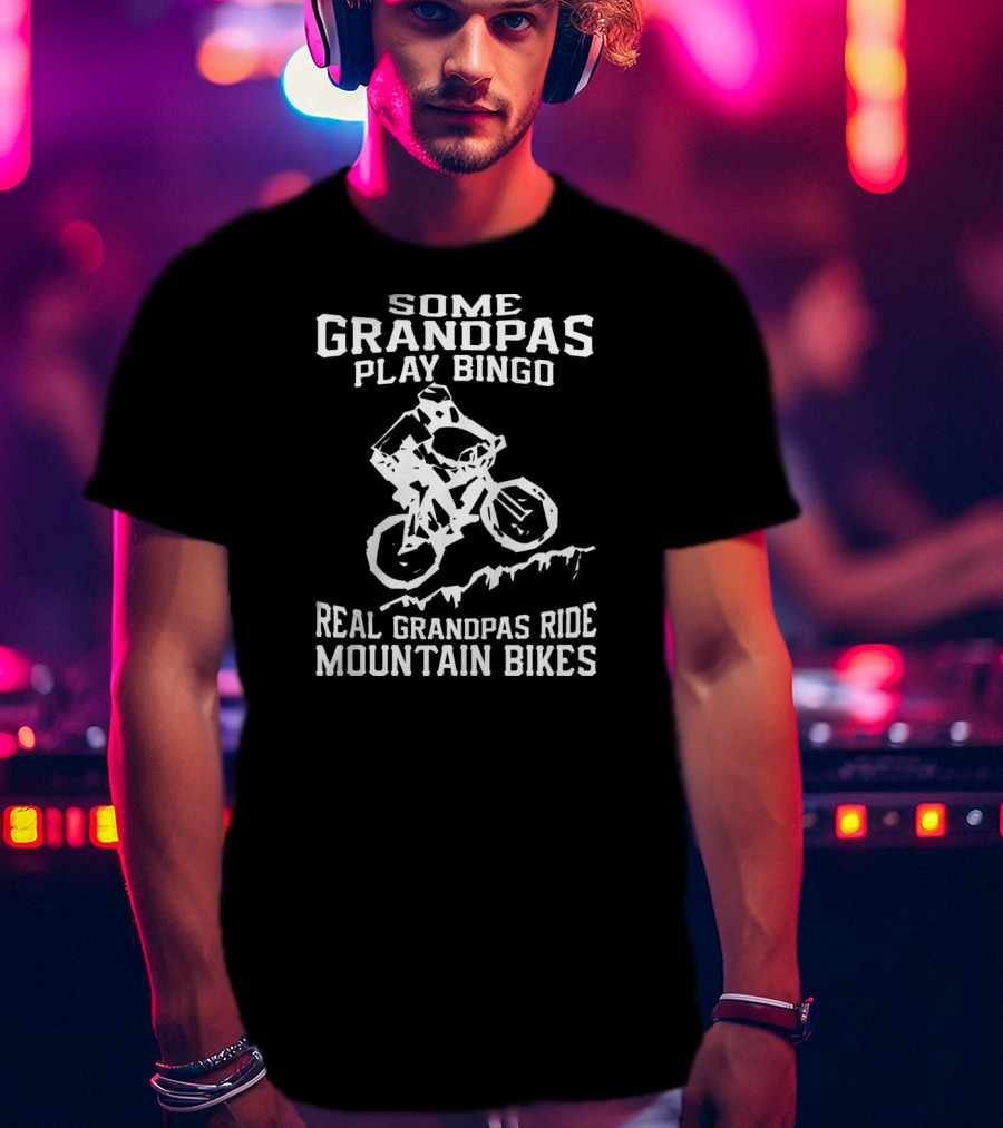 Some Grandpas Play Bingo Real Grandpas Ride Mountain Bikes T-Shirt