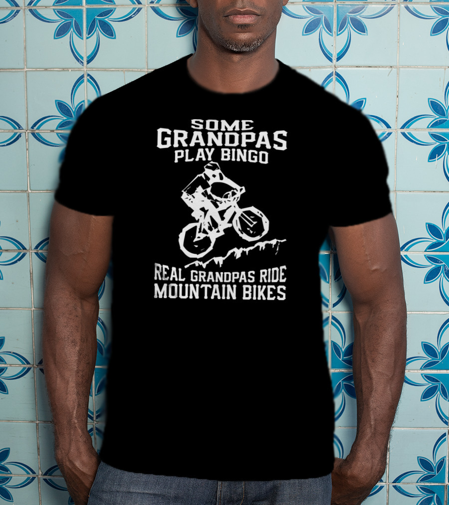 Some Grandpas Play Bingo Real Grandpas Ride Mountain Bikes T-Shirt