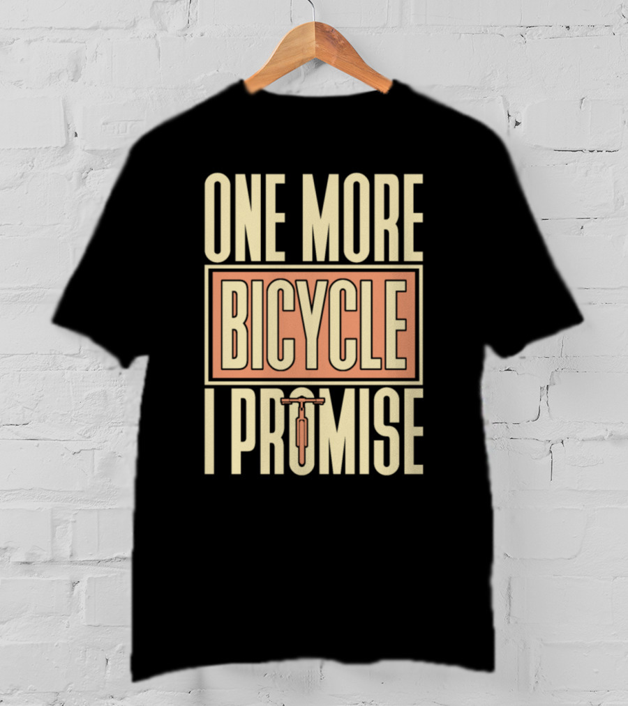 One More Bicycle I Promise T-Shirt