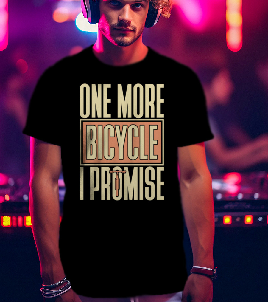 One More Bicycle I Promise T-Shirt