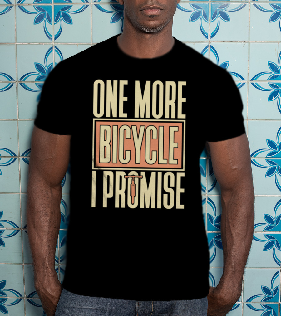 One More Bicycle I Promise T-Shirt