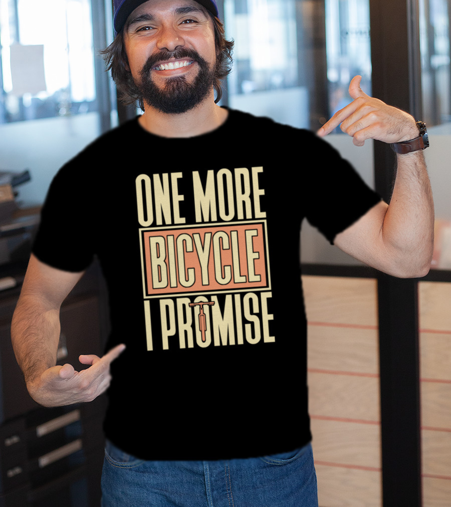 One More Bicycle I Promise T-Shirt