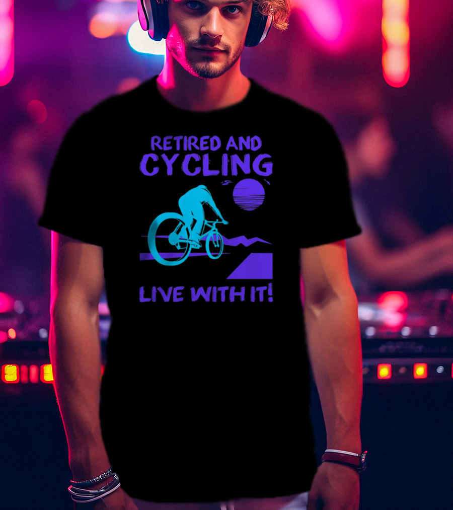 Retired And Cycling Live With It Under Sunset Neon Cyclist T-Shirt