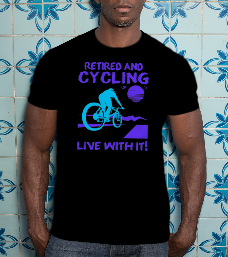 Retired And Cycling Live With It Under Sunset Neon Cyclist T-Shirt