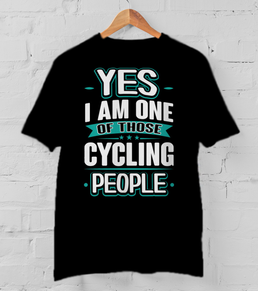 Yes I Am One Of Those Cycling People T-Shirt