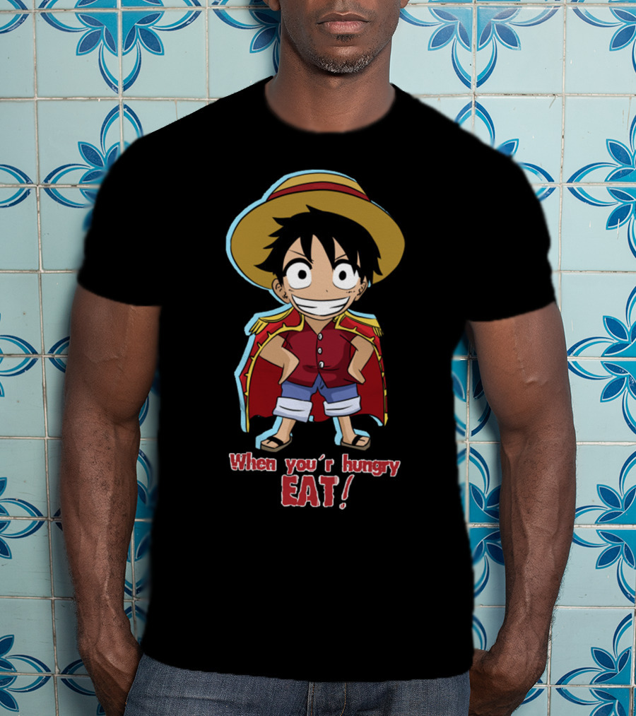 One Piece Luffy When You're Hungry Eat T-Shirt